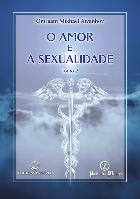 O amor e a sexualidade - Omraam Mikhaël Aïvanhov - Editions Prosveta