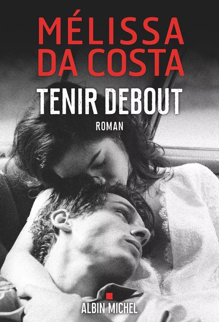 Tenir debout - Mélissa Da Costa - Albin Michel