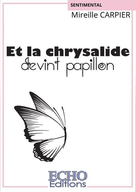 Et la chrysalide devint papillon - Mireille Carpier - ECHO Editions