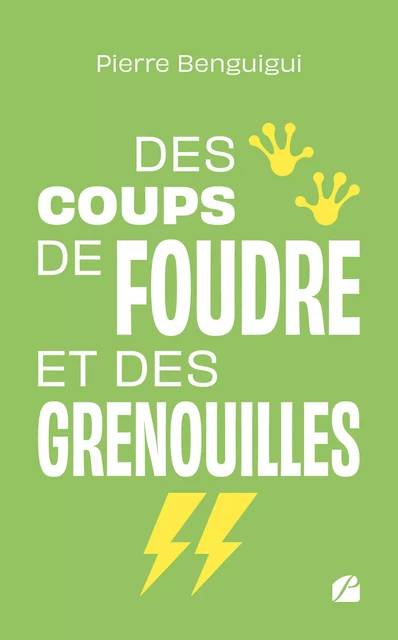 Des coups de foudre et des grenouilles - Pierre Benguigui - Editions du Panthéon