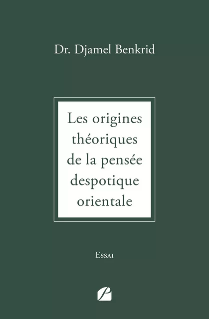 Les origines théoriques de la pensée despotique orientale - Djamel Benkrid - Editions du Panthéon