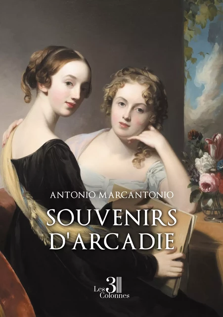 Souvenirs d'Arcadie - Marcantonio Antonio - Éditions les 3 colonnes