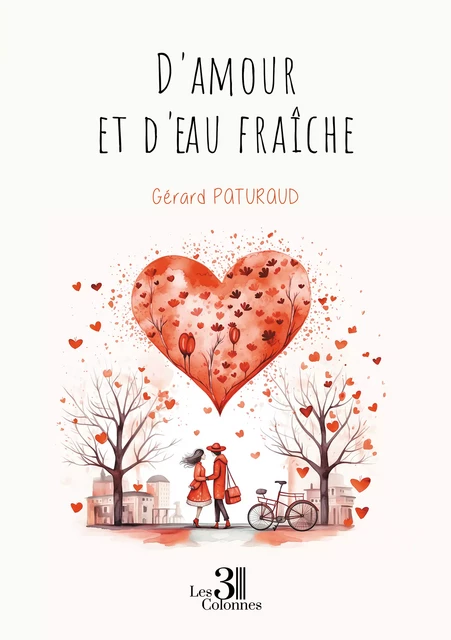 D'amour et d'eau fraîche - Gérard Paturaud - Éditions les 3 colonnes