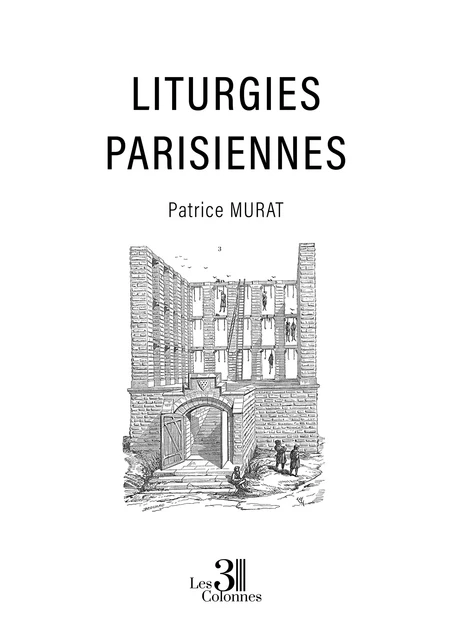 Liturgies parisiennes - Murat Patrice - Éditions les 3 colonnes