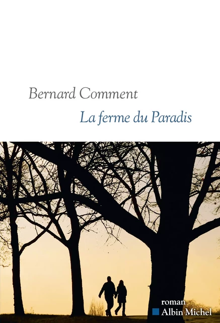 La Ferme du paradis - Bernard Comment - Albin Michel