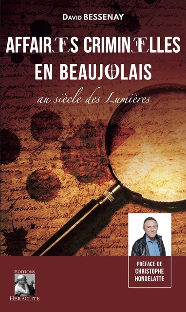 Affaires criminelles en Beaujolais au siècle des lumières - David Bessenay - Editions Héraclite