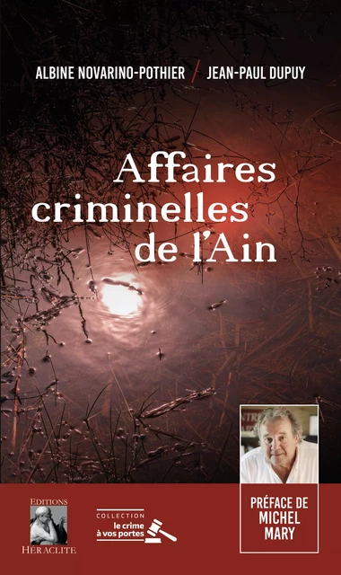 Affaires criminelles de l'Ain - Albine Novarino-Pothier, Jean-Paul Dupuy - Editions Héraclite