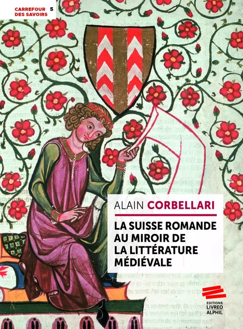 La Suisse romande au miroir de la littérature médiévale - Alain Corbellari - Livreo-Alphil