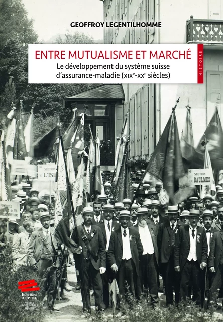 Entre mutualisme et marché - Geoffroy Legentilhomme - Alphil-Presses universitaires suisses