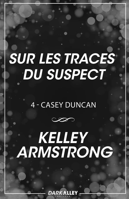 Sur les traces du suspect - Kelley Armstrong - Dark Alley