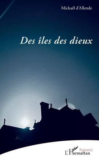 Des îles des dieux - Mickaël d'Allende - Editions L'Harmattan