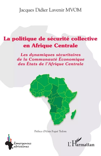 La politique de sécurité collective en Afrique Centrale - Jacques Didier Lavenir Mvom - Editions L'Harmattan