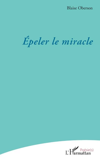 Épeler le miracle - Blaise Oberson - Editions L'Harmattan