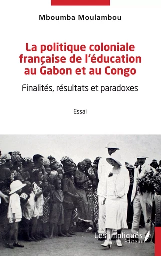 La politique coloniale française de l'éducation au Gabon et au Congo - Mboumba Moulambou - Les Impliqués