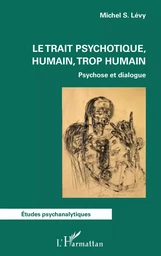 Le trait psychotique, humain, trop humain