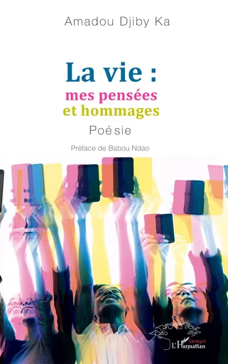 La vie : mes pensées et hommages - Amadou Djiby Ka - Harmattan Sénégal