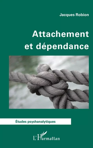 Attachement et dépendance - Jacques Robion - Editions L'Harmattan