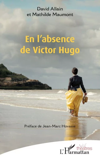 En l’absence de Victor Hugo - David Allain, Mathilde Maumont - Editions L'Harmattan