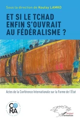 Et si le Tchad enfin s’ouvrait au fédéralisme ?