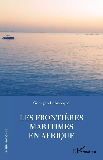 Les frontières maritimes en Afrique - Georges Labrecque - Editions L'Harmattan