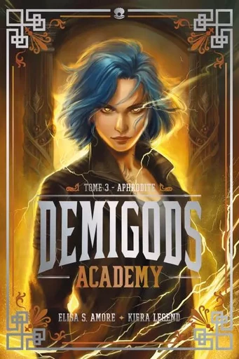 Demigods Academy - Année 3 - Aphrodite - Elisa S. Amore, Kiera Legend - Hachette Romans