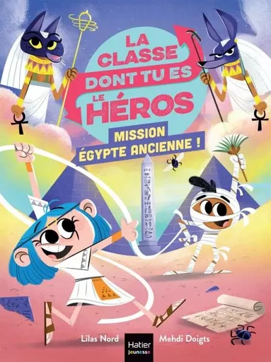 La classe dont tu es le héros - Mission Egypte ancienne ! CP/CE1 6/7 ans - Lilas Nord - Hatier Jeunesse