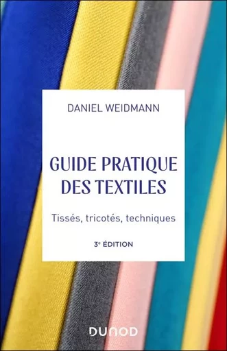 Guide pratique des textiles - 3e éd. - Daniel Weidmann - Dunod