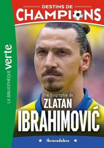 Destins de champions 18 - Une biographie de Zlatan Ibrahimovic - Luca Caioli, Cyril Collot - Hachette Jeunesse