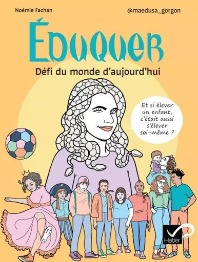 Éduquer : Défi du monde d'aujourd'hui -  @maedusa_gorgon, Noémie Fachan - Hatier Parents