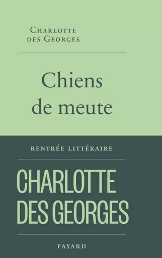 Chiens de meute - Charlotte Des Georges - Fayard