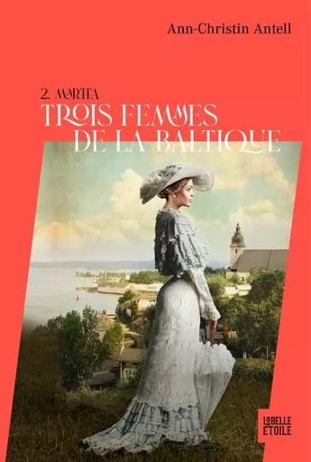 Trois femmes de la Baltique - Martta - ANN-CHRISTIN ANTELL - Hachette Fictions