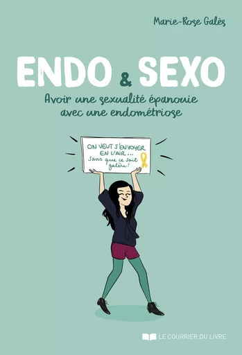 Endo & Sexo - Avoir une sexualité épanouie avec une endométriose - Marie-Rose Galès - Courrier du livre