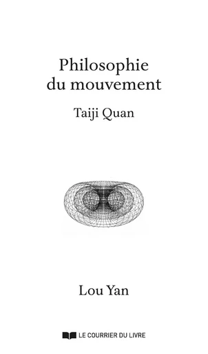 Taiji Quan - Une philosophie du mouvement - Lou Yan - Courrier du livre