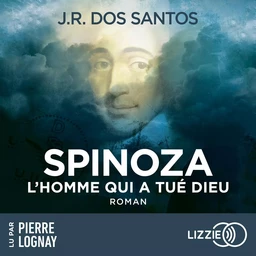 Spinoza - L'homme qui a tué Dieu