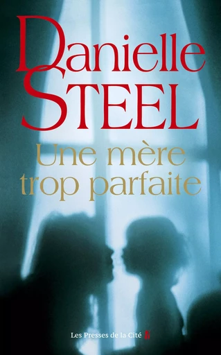 Une mère trop parfaite - Danielle Steel - Place des éditeurs