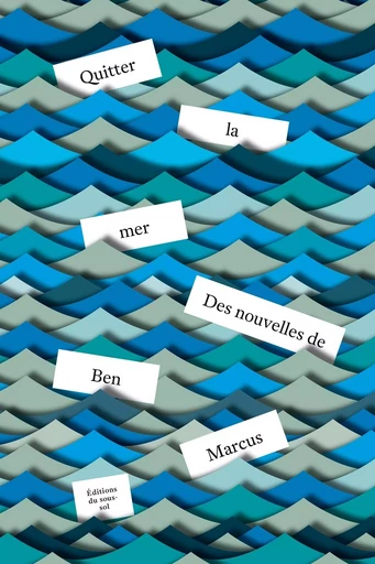 Quitter la mer - Ben Marcus - Editions du sous-sol