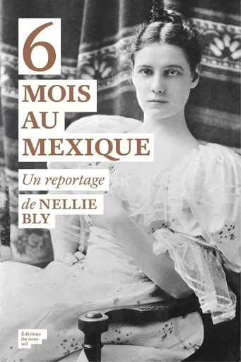 6 mois au Mexique - Nellie Bly - Editions du sous-sol