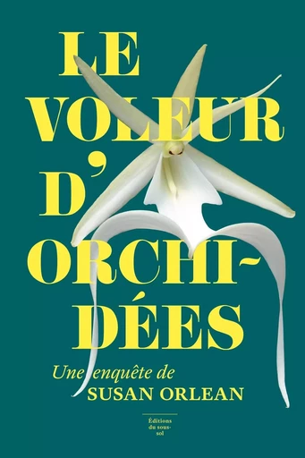 Le Voleur d'orchidées - Susan Orlean - Editions du sous-sol