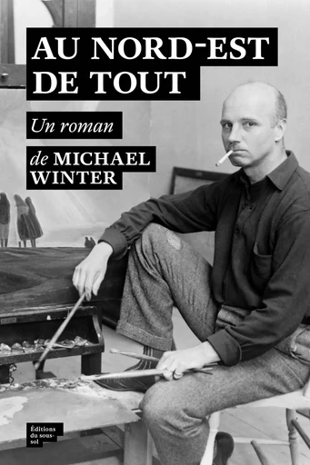 Au nord-est de tout - Michael Winter - Editions du sous-sol