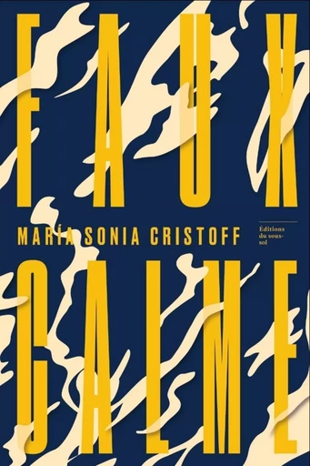 Faux calme - Maria Sonia Cristoff - Editions du sous-sol