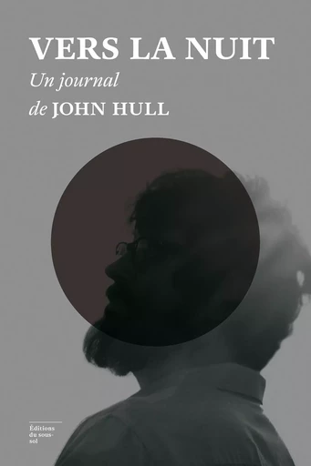 Vers la nuit, un journal - John Hull - Editions du sous-sol