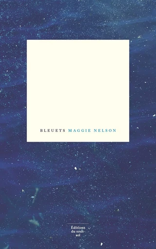 Bleuets - Maggie Nelson - Editions du sous-sol