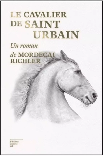 Le Cavalier de Saint-Urbain - Mordecai Richler - Editions du sous-sol