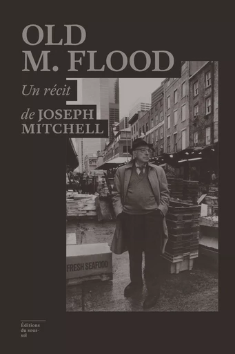 Old M. Flood - Joseph Mitchell - Editions du sous-sol