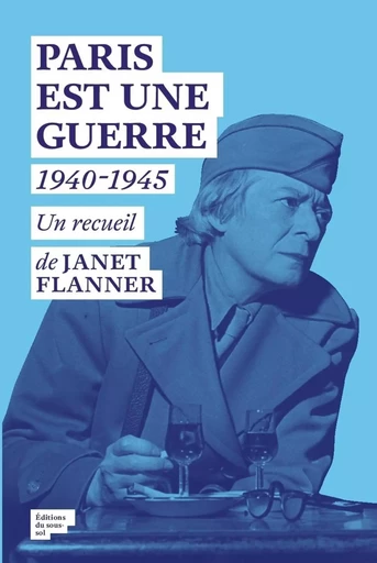 Paris est une Guerre - Janet Flanner - Editions du sous-sol