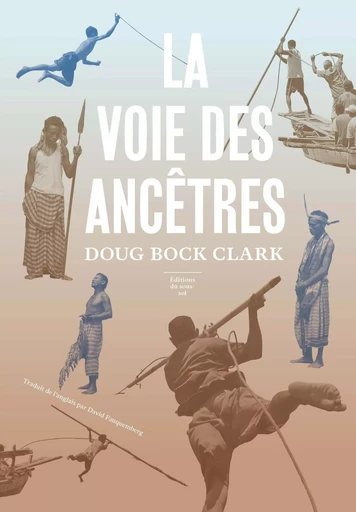 La Voie des Ancêtres - Doug Bock Clark - Editions du sous-sol