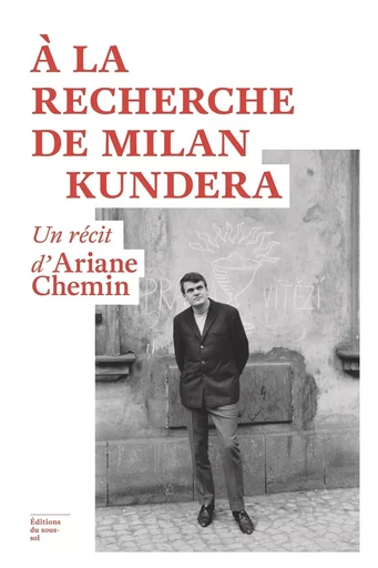 À la recherche de Milan Kundera - Ariane Chemin - Editions du sous-sol