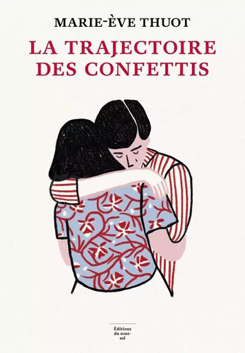 La Trajectoire des confettis - Marie-Ève Thuot - Editions du sous-sol