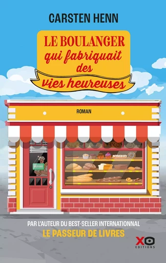 Le boulanger qui fabriquait des vies heureuses - Carsten Henn - XO éditions