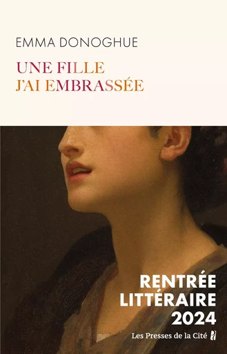 Une fille j'ai embrassée : RENTRÉE LITTÉRAIRE 2024 - Emma Donoghue - Place des éditeurs